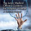 The Junior Medical Officer’s Guide to the Hospital Universe: A Survival Manual -Original PDF