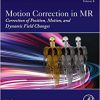 Motion Correction in MR: Correction of Position, Motion, and Dynamic Field Changes Volume 6 -Original PDF