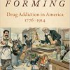 Habit Forming: Drug Addiction in America, 1776-1914 -Original PDF