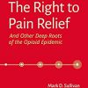 The Right to Pain Relief and Other Deep Roots of the Opioid Epidemic -Original PDF