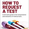 How to Request a Test: A Clinician’s Guide to the Interpretation and Evaluation of Medical Tests -Original PDF