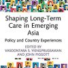 Shaping Long-Term Care in Emerging Asia: Policy and Country Experiences (Routledge Advances in Asia-Pacific Studies) -Original PDF