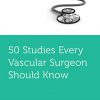 50 Studies Every Vascular Surgeon Should Know -Original PDF