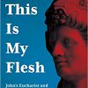 This Is My Flesh: John’s Eucharist and the Dionysus Cult -EPUB