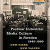 Post-war Industrial Media Culture in Sweden, 1945-1960: New Faces, New Values -Original PDF