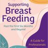 Supporting Breastfeeding Past the First Six Months and Beyond: A Guide for Professionals and Parents -Original PDF