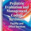 Pediatric Evaluation and Management Coding Revisions: Facility and Office Services -Original PDF