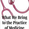 What We Bring to the Practice of Medicine: Perspectives from Women Physicians -Original PDF