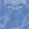 Death, Dying and Palliative Care in Children and Young People: Perspectives from Health Psychology -Original PDF