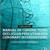 Manual of Chronic Total Occlusion Percutaneous Coronary Interventions: A Step-By-Step Approach 3rd Edition-Original PDF
