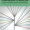 Developing Your Compassion Strengths: A Guide for Healthcare Students and Practitioners -Original PDF