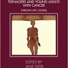 Perspectives from a Psych-Oncology Team Working with Teenagers and Young Adults with Cancer: Thrown Off Course -Original PDF