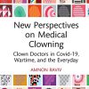 New Perspectives on Medical Clowning: Clown Doctors in Covid-19, Wartime, and the Everyday -Original PDF