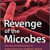 Revenge of the Microbes: How Bacterial Resistance is Undermining the Antibiotic Miracle -Original PDF