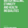 British Muslims, Ethnicity and Health Inequalities -Original PDF