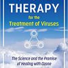 Ozone Therapy for the Treatment of Viruses: The Science and the Promise of Healing with Ozone -EPUB