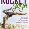 Rocket® Yoga: Your Guide to Progressive Ashtanga Vinyasa -Original PDF