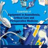 Essentials of Equipment in Anaesthesia, Critical Care and Perioperative Medicine 6th Edition-True PDF