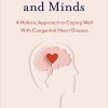 Healing Hearts and Minds: A Holistic Approach to Coping Well with Congenital Heart Disease -Original PDF