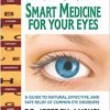 SMART MEDICINE FOR YOUR EYES: A Guide to Natural, Effective, and Safe Relief of Common Eye Disorders -EPUB