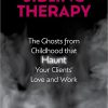 Sibling Therapy: The Ghosts from Childhood that Haunt Your Clients’ Love and Work -Original PDF