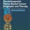 Electromagnetic Waves-Based Cancer Diagnosis and Therapy: Principles and Applications of Nanomaterials -Original PDF
