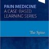 The Spine: Pain Medicine: A Case-Based Learning Series -Original PDF