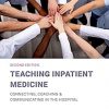 Teaching Inpatient Medicine: Connecting, Coaching, and Communicating in the Hospital 2nd Edition-Original PDF