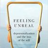 Feeling Unreal: Depersonalization and the Loss of the Self 2nd Edition-Original PDF