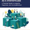 Building Your Career as a Statistician: A Practical Guide to Longevity, Happiness, and Accomplishment -Original PDF