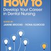 How to Develop Your Career in Dental Nursing (How To (Dentistry)) -Original PDF