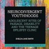 Neurodivergent Youthhoods: Adolescent Rites of Passage, Disability and the Teenage Epilepsy Clinic (Youth, Young Adulthood and Society) -Original PDF