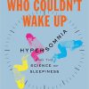 The Woman Who Couldn’t Wake Up: Hypersomnia and the Science of Sleepiness -Original PDF