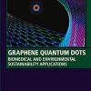 Graphene Quantum Dots: Biomedical and Environmental Sustainability Applications (Woodhead Publishing Series in Electronic and Optical Materials) -Original PDF