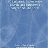 50 Landmark Papers every Thyroid and Parathyroid Surgeon Should Know -Original PDF