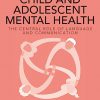 Working with Child and Adolescent Mental Health: The Central Role of Language and Communication -Original PDF