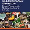 Wild Mushrooms and Health: Diversity, Phytochemistry, Medicinal Benefits, and Cultivation (Exploring Medicinal Plants) -Original PDF