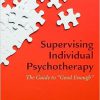 Supervising Individual Psychotherapy: The Guide to Good Enough -Original PDF