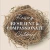 Raising Resilient and Compassionate Children: A Parent’s Guide to Understanding Behaviour, Feelings and Relationships -Original PDF