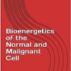 Bioenergetics of the Normal and Malignant Cell (Current Researches in Clinical Aspects of Laboratory Medicine) -Original PDF