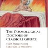 The Cosmological Doctors of Classical Greece: First Principles in Early Greek Medicine -Original PDF