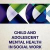 Child and Adolescent Mental Health in Social Work: Clinical Applications -Original PDF