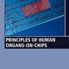 Principles of Human Organs-on-Chips (Woodhead Publishing Series in Biomaterials) -Original PDF