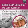 Neonatology Questions and Controversies: Infectious Disease, Immunology, and Pharmacology (Neonatology: Questions & Controversies) 4th Edition-True PDF