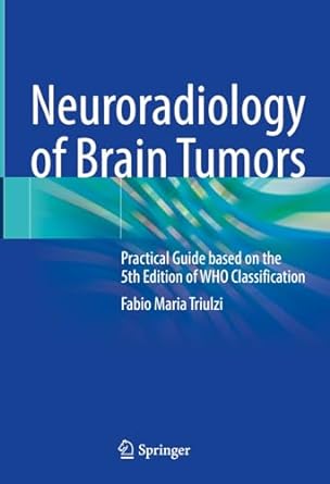 Neuroradiology of Brain Tumors: Practical Guide based on the 5th Edition of WHO Classification -Original PDF