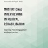 Motivational Interviewing in Medical Rehabilitation: Improving Patient Engagement and Team Function (Academy of Rehabilitation Psychology Series) -Original PDF