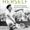 Serving Herself: The Life and Times of Althea Gibson -Original PDF