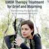 EMDR Therapy Treatment for Grief and Mourning: Transforming the Connection to the Deceased Loved One -Original PDF