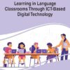 Handbook of Research on Learning in Language Classrooms Through ICT-Based Digital Technology -Original PDF