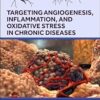Targeting Angiogenesis, Inflammation and Oxidative Stress in Chronic Diseases: Angiogenesis, Inflammation and Oxidative Stress in Chronic Diseases (BASIC AND CLINICAL ANGIOGENESIS) -Original PDF